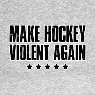 Make hockey violent again. Team puck player. Perfect present for mom mother dad father friend him or her T-Shirt